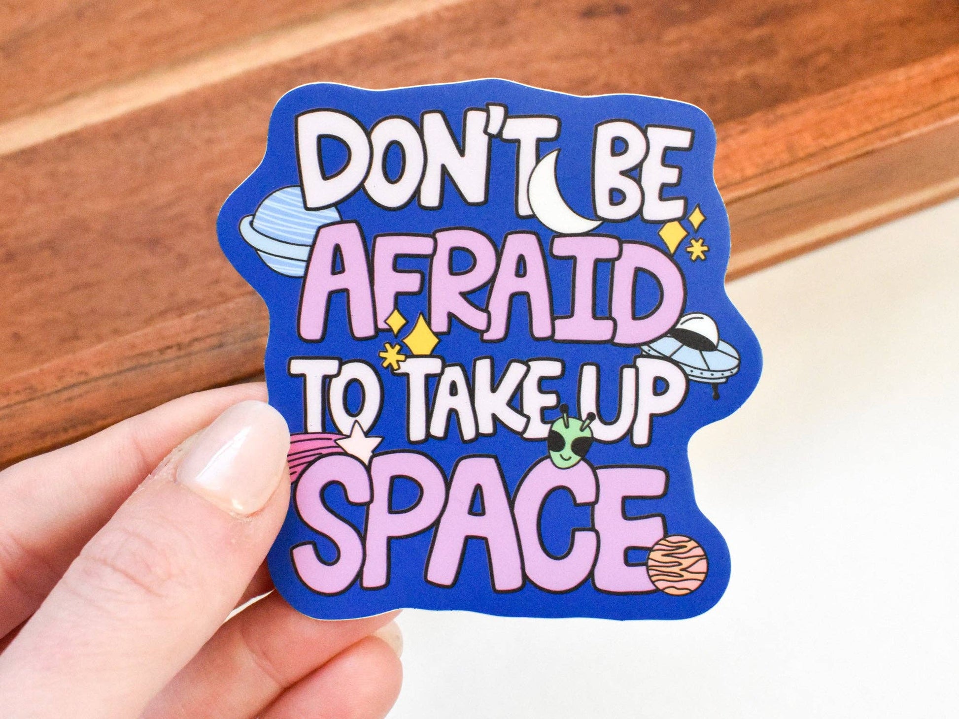 Don't Be Afraid to Take Up Space Sticker