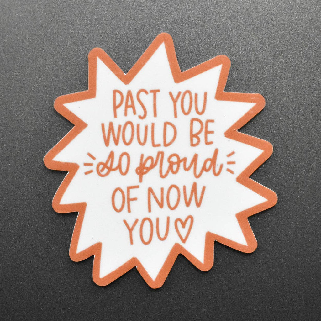 Past You Would Be So Proud of Now You Magnet