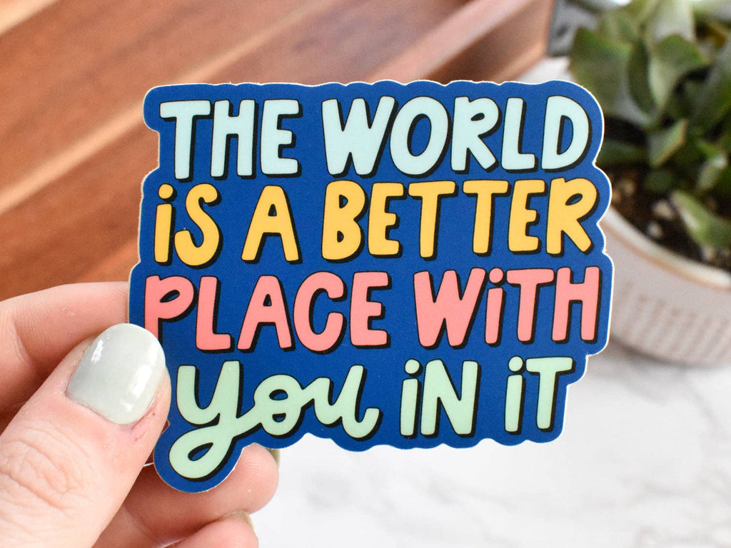 The World is Better With You In It Sticker