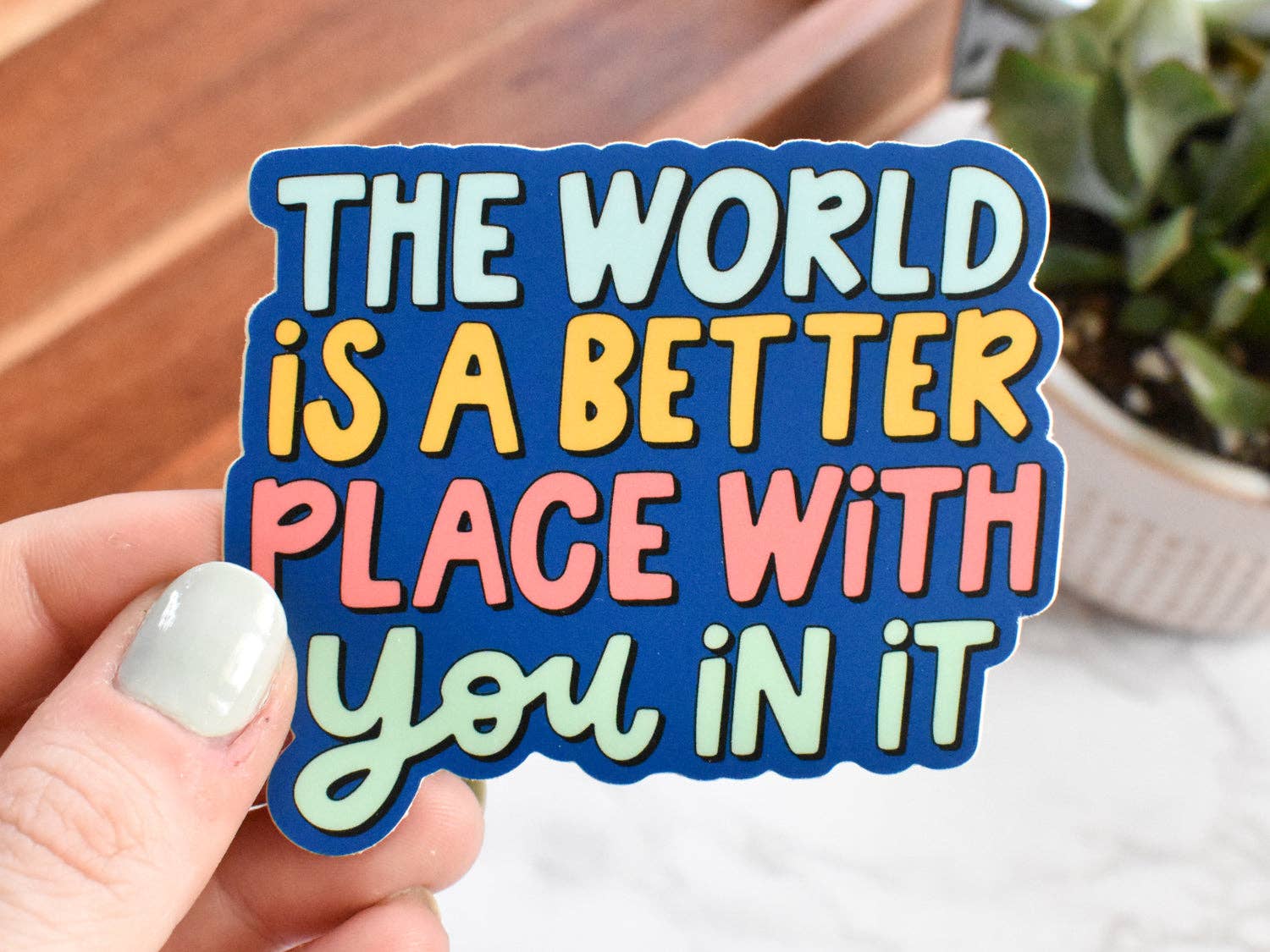 The World is Better With You In It Sticker